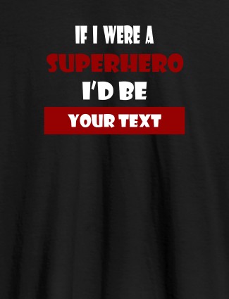 If I Were A Superhero I Would Be Personalised Printed Mens T Shirt Black Color