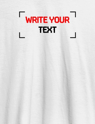 Write Your Text On White Color Customized Tshirt for Women