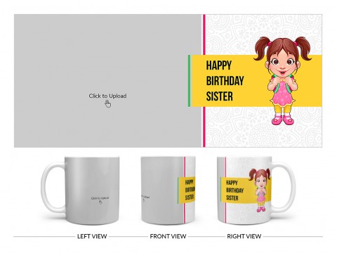 Happy Birthday My Dear Sister With Cute Sister Cartoon Design On Plain white Mug